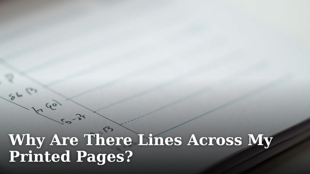Why Are There Lines Across My Printed Pages?